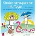 Kinder entspannen mit Yoga: Von der kleinen �bung bis zum kompletten Kurs