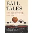 Ball Tales: A Study of Baseball, Basketball and Football Fiction of the 1930s through... by Michelle Nolan