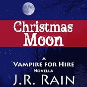Christmas Moon: Vampire for Hire, Book 4.5 | [J. R. Rain]
