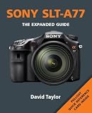 Sony A77: The Expanded Guide (Expanded Guides)