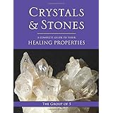 crystals and stones a complete guide to their healing properties the group of 5 crystals series