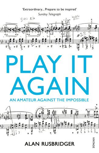 Play It Again: An Amateur Against The Impossible by Alan Rusbridger (2-Jan-2014) Paperback