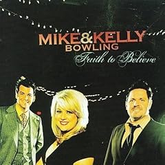 Mike & Kelly Bowling - Faith To Believe (2008)