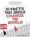 50 Facts That Should Change The World 2.0