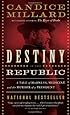 Destiny of the Republic: A Tale of Madness, Medicine and the Murder of a President