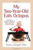 My Two-Year-Old Eats Octopus: Raising Children Who Love to Eat Everything