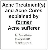 Acne Treatment(s) and Acne Cures explained by former Acne Sufferer