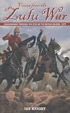 Voices from the Zulu War : campaigning through the eyes of the British soldier, 1879