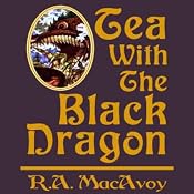 Tea with the Black Dragon: Black Dragon, Book 1 | [R. A. MacAvoy]