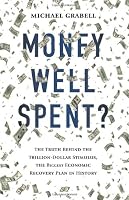 Money Well Spent?: The Truth Behind the Trillion-Dollar Stimulus, the Biggest Economic Recovery Plan in History