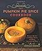The Pumpkin Pie Spice Cookbook: Delicious Recipes for Sweets, Treats, and Other Autumnal Delights