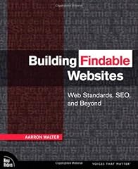 Building Findable Websites: Web Standards SEO and Beyond