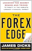 The Forex Edge:  Uncover the Secret Scams and Tricks to Profit in the World's Largest Financial Market