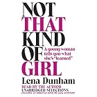 Not That Kind of Girl: A Young Woman Tells You What She's 'Learned' (






UNABRIDGED) by Lena Dunham Narrated by Lena Dunham