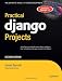 Practical Django Projects (Expert's Voice in Web Development)
