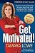 Get Motivated!: Overcome Any Obstacle, Achieve Any Goal, and Accelerate Your Success with Motivational DNA by Tamara Lowe