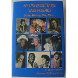 My Unforgettable Jazz Friends: Duke, Benny, Nat, Rex... ~ Claire P. Gordon
