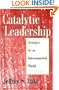 Catalytic Leadership: Strategies for an Interconnected World (J-B US non-Franchise Leadership)