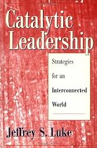 Catalytic Leadership: Strategies for an Interconnected World (J-B US non-Franchise Leadership)