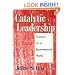 Catalytic Leadership: Strategies for an Interconnected World (J-B US non-Franchise Leadership)