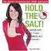 Hold the Salt!: 50+ quick & easy recipes to help you eliminate salt from your diet!
