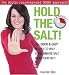Books : Hold the Salt!: 50+ quick & easy recipes to help you eliminate salt from your diet!