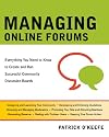 Managing Online Forums: Everything You Need to Know to Create and Run Successful Community Discussion Boards