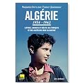 Alg�rie 1954-1962 : Lettres, carnets et r�cits des Fran�ais et des Alg�riens dans la guerre