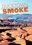 Ducktown Smoke: The Fight over One of the South's Greatest Environmental Disasters