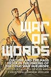 War of words : culture and the mass media in the making of the Cold War in Europe