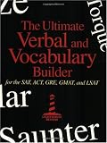 The Ultimate Verbal and Vocabulary Builder for the SAT, ACT, GRE, GMAT and LSAT