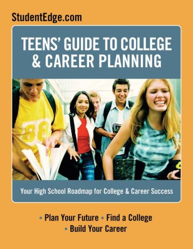 Teen's Guide To College And Career Success: Your High School Roadmap for College & Career Success (Teen's Guide to College and Career Planning)