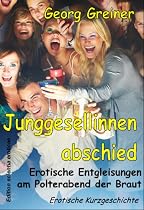 Junggesellinnenabschied. Erotische Entgleisungen am Polterabend der Braut