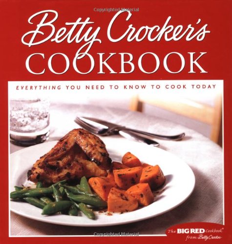 Betty Crocker's Cookbook: Everything You Need to Know to Cook Today, by Betty Crocker Editors Betty Crocker's Cookbook: Everything You Need to Know to Cook Today, by Betty Crocker Editors