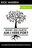 What on Earth Am I Here For?: A Six-session Video-based Study for Groups or Individuals (Purpose Driven Life)