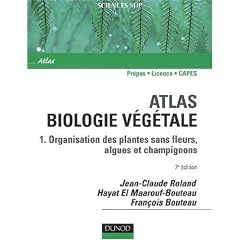 Atlas de biologie v�g�tale : Organisation des plantes sans fleurs, champignons et algues