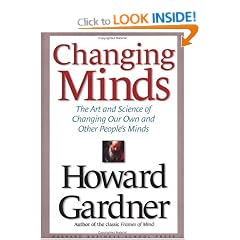 Changing Minds: The Art and Science of Changing Our Own and Other People's Minds (Leadership for the Common Good)
