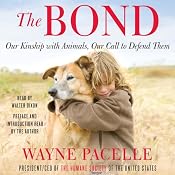 The Bond: Our Kinship with Animals, Our Call to Defend Them | [Wayne Pacelle]