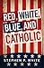 Red, White, Blue, and Catholic