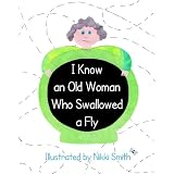 I Know An Old Woman Who Swallowed A Fly ~ Nikki Smith