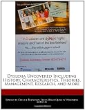 Dyslexia Uncovered Including History, Characteristics, Theories, Management, Research, and More