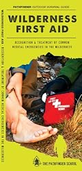 Wilderness First Aid: Recognition & Treatment of Common Medical Emergencies in the Wilderness (Pathfinder Outdoor Survival Guide)