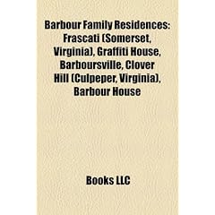 Barbour Family Residences: Frascati (Somerset, Virginia), Graffiti House, Barboursville, Clover Hill (Culpeper, Virginia), Barbour House