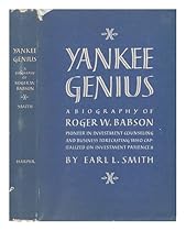 Yankee genius : a biography of Roger W. Babson, pioneer in investment counseling and business forecasting who capitalized on investment patience