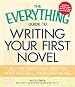The Everything Guide to Writing Your First Novel: All the Tools You Need to Write and Sell Your First Novel (Everything Series)