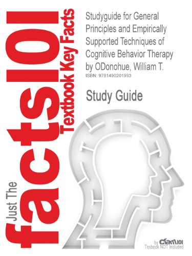 Studyguide for General Principles and Empirically Supported Techniques of Cognitive Behavior Therapy by Odonohue, William T.