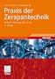 Praxis der Zerspantechnik: Verfahren, Werkzeuge, Berechnung