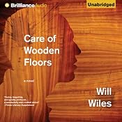 Care of Wooden Floors: A Novel | [Will Wiles]
