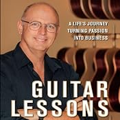Guitar Lessons: A Life's Journey Turning Passion into Business | [Bob Taylor]