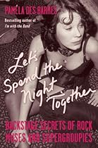 Let's Spend the Night Together: Backstage Secrets of Rock Muses and Supergroupies